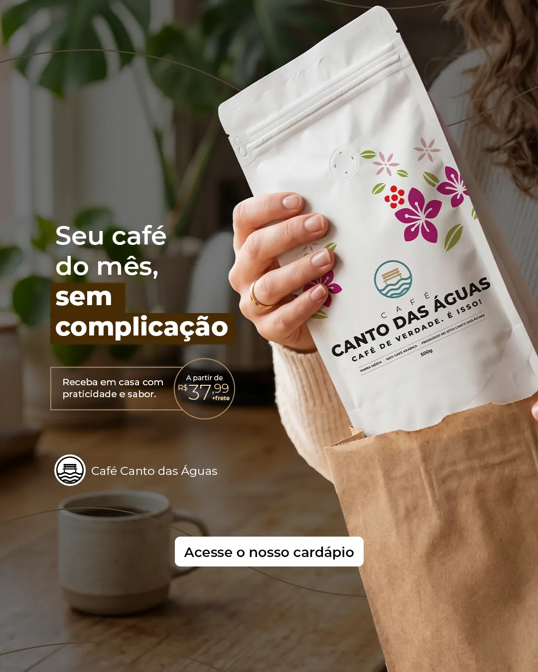 Anúncio do Café Canto das Águas: seu café do mês, sem complicação.